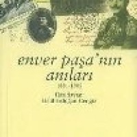 ENVER PAŞA’NIN ANILARI 1881-1908