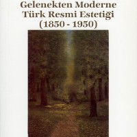Gelenekten Moderne Türk Resim Estetiği (1850 – 1950)